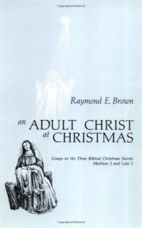 An Adult Christ at Christmas: Essays on the Three Biblical Christmas Stories-Matthew 2 and Luke 2