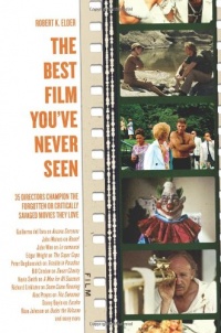 The Best Film You've Never Seen: 35 Directors Champion the Forgotten or Critically Savaged Movies They Love The Best Film You've Never Seen: 35 Directors Champion the Forgotten or Critically Savaged Movies They Love