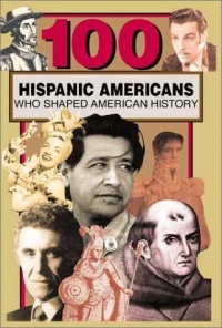 100 Hispanic-Americans Who Shaped American History 100 Hispanic-Americans Who Shaped American History