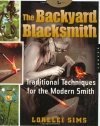 The Backyard Blacksmith: Traditional Techniques for the Modern Smith