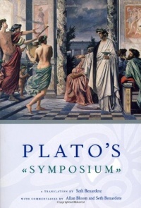 Plato's Symposium: A Translation by Seth Benardete with Commentaries by Allan Bloom and Seth Benardete Plato's Symposium: A Translation by Seth Benardete with Commentaries by Allan Bloom and Seth Benardete