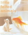 Little Felted Animals: Create 16 Irresistible Creatures with Simple Needle-Felting Techniques