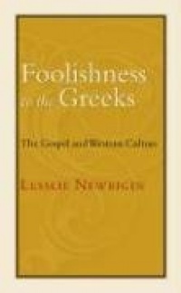 Foolishness to the Greeks: The Gospel and Western Culture