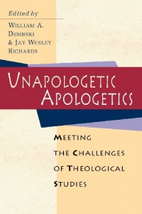 Unapologetic Apologetics: Meeting the Challenges of Theological Studies Unapologetic Apologetics: Meeting the Challenges of Theological Studies