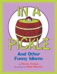 In a Pickle: And Other Funny Idioms In a Pickle: And Other Funny Idioms