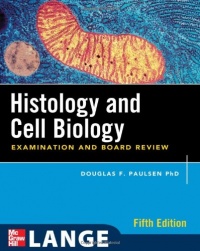 Histology and Cell Biology: Examination and Board Review, Fifth Edition (LANGE Basic Science) Histology and Cell Biology: Examination and Board Review, Fifth Edition (LANGE Basic Science)