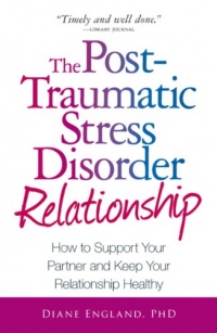 The Post Traumatic Stress Disorder Relationship: How to Support Your Partner and Keep Your Relationship Healthy The Post Traumatic Stress Disorder Relationship: How to Support Your Partner and Keep Your Relationship Healthy