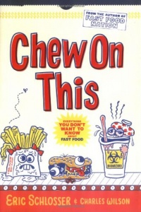 Chew On This: Everything You Don't Want to Know About Fast Food Chew On This: Everything You Don't Want to Know About Fast Food