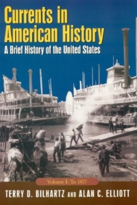Currents in American History: A Brief History of the United States, Volume I: To 1877 Currents in American History: A Brief History of the United States, Volume I: To 1877