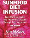Sunfood Diet Infusion: 2nd Edition: Transforming Health and Preventing Disease through Raw Veganism