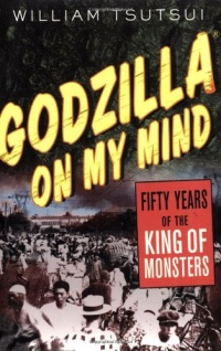 Godzilla on My Mind: Fifty Years of the King of Monsters Godzilla on My Mind: Fifty Years of the King of Monsters