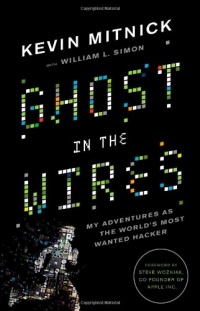 Ghost in the Wires: My Adventures as the World's Most Wanted Hacker Ghost in the Wires: My Adventures as the World's Most Wanted Hacker
