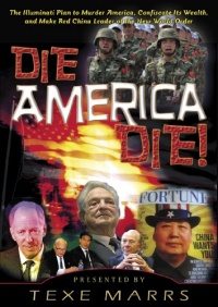 Die America Die!: The Illuminati Plan to Murder America, Confiscate Its Wealth, and Make Red China Leader of the New World Order Die America Die!: The Illuminati Plan to Murder America, Confiscate Its Wealth, and Make Red China Leader of the New World Order