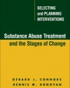 Substance Abuse Treatment and the Stages of Change: Selecting and Planning Interventions (The Guilford Substance Abuse Series)