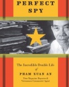 Perfect Spy: The Incredible Double Life of Pham Xuan An, Time Magazine Reporter and Vietnamese Communist Agent