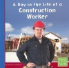 A Day in the Life of a Construction Worker (First Facts: Community Helpers at Work)