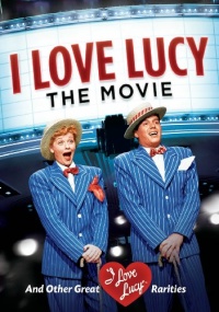 I Love Lucy: The Movie and Other Great Rarities I Love Lucy: The Movie and Other Great Rarities