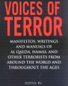 Voices of Terror: Manifestos, Writings and Manuals of Al Qaeda, Hamas, and other Terrorists from around the World and Throughout the Ages