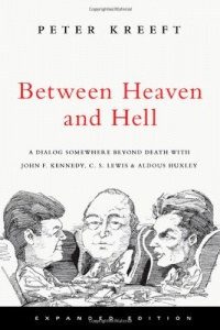 Between Heaven and Hell: A Dialog Somewhere Beyond Death with John F. Kennedy, C. S. Lewis & Aldous Huxley Between Heaven and Hell: A Dialog Somewhere Beyond Death with John F. Kennedy, C. S. Lewis & Aldous Huxley