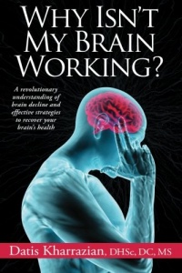 Why Isn't My Brain Working?: A Revolutionary Understanding of Brain Decline and Effective Strategies to Recover Your Brain's Health Why Isn't My Brain Working?: A Revolutionary Understanding of Brain Decline and Effective Strategies to Recover Your Brain's Health