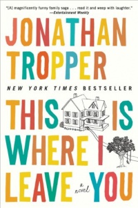 This Is Where I Leave You: A Novel This Is Where I Leave You: A Novel