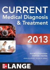 CURRENT Medical Diagnosis and Treatment 2013 (Current Medical Diagnosis & Treatment) CURRENT Medical Diagnosis and Treatment 2013 (Current Medical Diagnosis & Treatment)