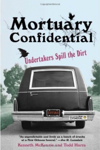 Mortuary Confidential: Undertakers Spill the Dirt Mortuary Confidential: Undertakers Spill the Dirt
