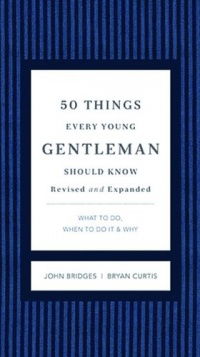 50 Things Every Young Gentleman Should Know Revised & Upated: What to Do, When to Do It, & Why (Gentlemanners) 50 Things Every Young Gentleman Should Know Revised & Upated: What to Do, When to Do It, & Why (Gentlemanners)