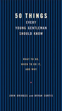 50 Things Every Young Gentleman Should Know 50 Things Every Young Gentleman Should Know