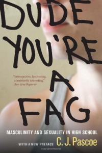 Dude, You're a Fag: Masculinity and Sexuality in High School Dude, You're a Fag: Masculinity and Sexuality in High School