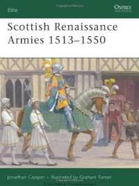 Scottish Renaissance Armies 1513-1550 (Elite) Scottish Renaissance Armies 1513-1550 (Elite)