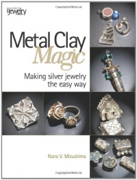 Metal Clay Magic: Making Silver Jewelry the Easy Way Metal Clay Magic: Making Silver Jewelry the Easy Way