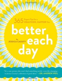 Better Each Day: 365 Expert Tips for a Healthier, Happier You Better Each Day: 365 Expert Tips for a Healthier, Happier You