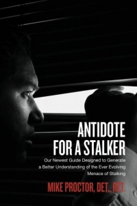 Antidote For A Stalker: Our newest guide designed to generate a better understanding of the ever evolving menace of stalking Antidote For A Stalker: Our newest guide designed to generate a better understanding of the ever evolving menace of stalking
