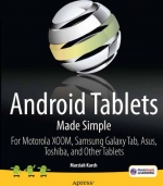 Android Tablets Made Simple: For Motorola XOOM, Samsung Galaxy Tab, Asus, Toshiba and Other Tablets