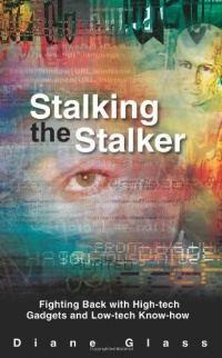 Stalking the Stalker: Fighting Back with High-tech Gadgets and Low-tech Know-how Stalking the Stalker: Fighting Back with High-tech Gadgets and Low-tech Know-how