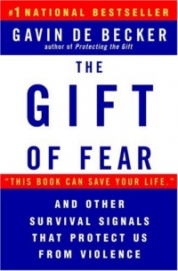 The Gift of Fear and Other Survival Signals that Protect Us From Violence The Gift of Fear and Other Survival Signals that Protect Us From Violence