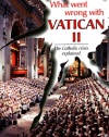 What Went Wrong With Vatican II: The Catholic Crisis Explained