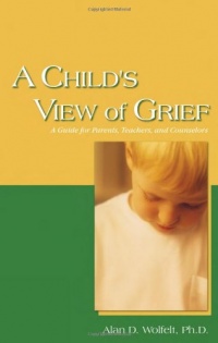 A Child's View of Grief: A Guide for Parents, Teachers, and Counselors A Child's View of Grief: A Guide for Parents, Teachers, and Counselors