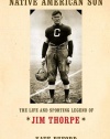 Native American Son: The Life and Sporting Legend of Jim Thorpe