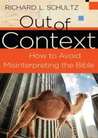 Out of Context: How to Avoid Misinterpreting the Bible Out of Context: How to Avoid Misinterpreting the Bible
