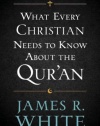 What Every Christian Needs to Know About the Qur'an