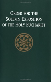 Order for the Solemn Exposition of the Holy Eurcharist Order for the Solemn Exposition of the Holy Eurcharist