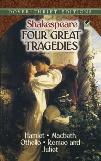 Four Great Tragedies: Hamlet, Macbeth, Othello, and Romeo and Juliet (Dover Thrift Editions) Four Great Tragedies: Hamlet, Macbeth, Othello, and Romeo and Juliet (Dover Thrift Editions)