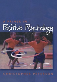 A Primer in Positive Psychology (Oxford Positive Psychology Series) A Primer in Positive Psychology (Oxford Positive Psychology Series)