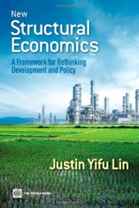 New Structural Economics: A Framework for Rethinking Development and Policy New Structural Economics: A Framework for Rethinking Development and Policy