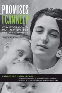 Promises I Can Keep: Why Poor Women Put Motherhood before Marriage, with a New Preface Promises I Can Keep: Why Poor Women Put Motherhood before Marriage, with a New Preface