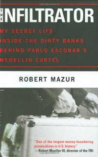 The Infiltrator: My Secret Life Inside the Dirty Banks Behind Pablo Escobar's Medellín Cartel The Infiltrator: My Secret Life Inside the Dirty Banks Behind Pablo Escobar's Medellín Cartel