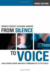 From Silence to Voice: What Nurses Know and Must Communicate to the Public (The Culture and Politics of Health Care Work) From Silence to Voice: What Nurses Know and Must Communicate to the Public (The Culture and Politics of Health Care Work)