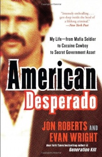 American Desperado: My Life--From Mafia Soldier to Cocaine Cowboy to Secret Government Asset American Desperado: My Life--From Mafia Soldier to Cocaine Cowboy to Secret Government Asset